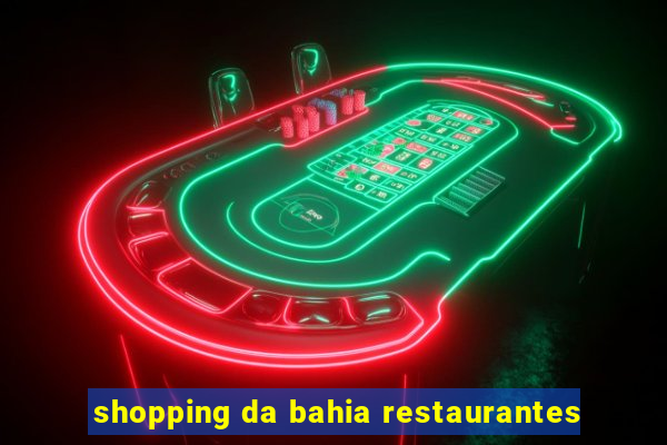 shopping da bahia restaurantes